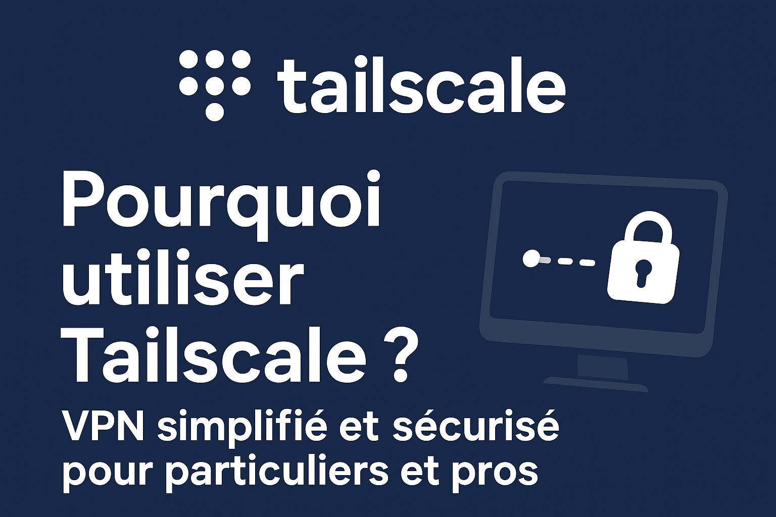 Pourquoi Tailscale ?